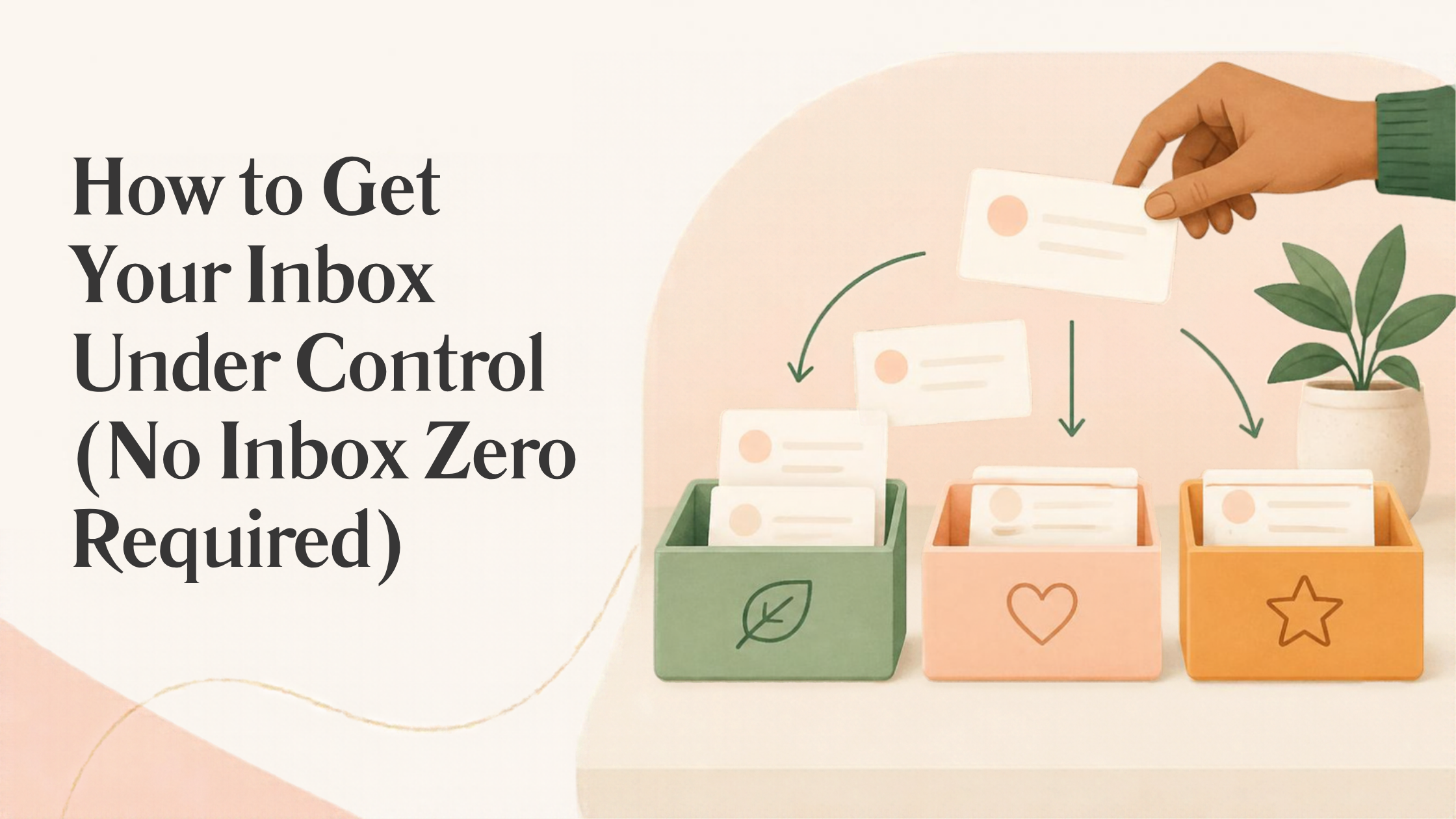 How to Get Your Inbox Under Control (No Inbox Zero Required)